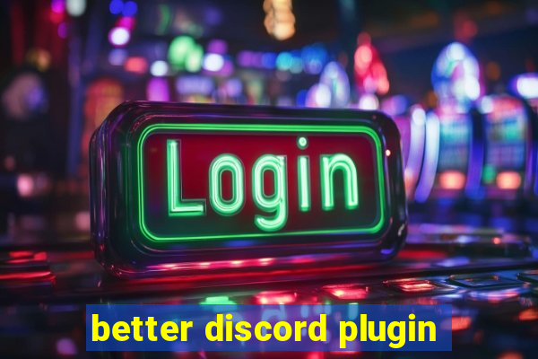 better discord plugin